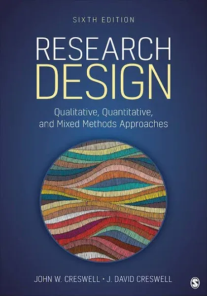 Research Design: Qualitative, Quantitative, and Mixed Methods Approaches Sixt...